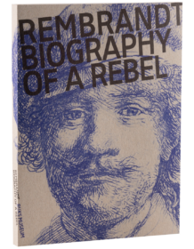 Rembrandt: Biography of a Rebel