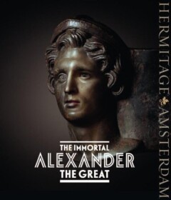 The Immortal Alexander the Great, The Myth, the Reality, His Journey, the Legacy