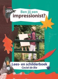 Ben jij een impressionist? - Lees- en schilder boek - Ceciel de Bie