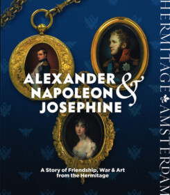 Alexander, Napoleon & Joséphine - A Story of Friendship, War & Art from the Hermitage