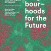 Neighbourhoods for the Future - A Plea for a Social and Ecological Urbanism