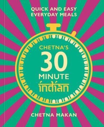 Chetna's 30-minute Indian - Quick and easy everyday meals