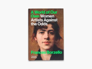 A World of Our Own. Women Artists Against the Odds