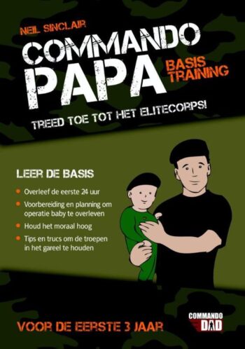 Commando papa - treed toe tot het elitecorps van vaders : voor de eerste 3 jaar