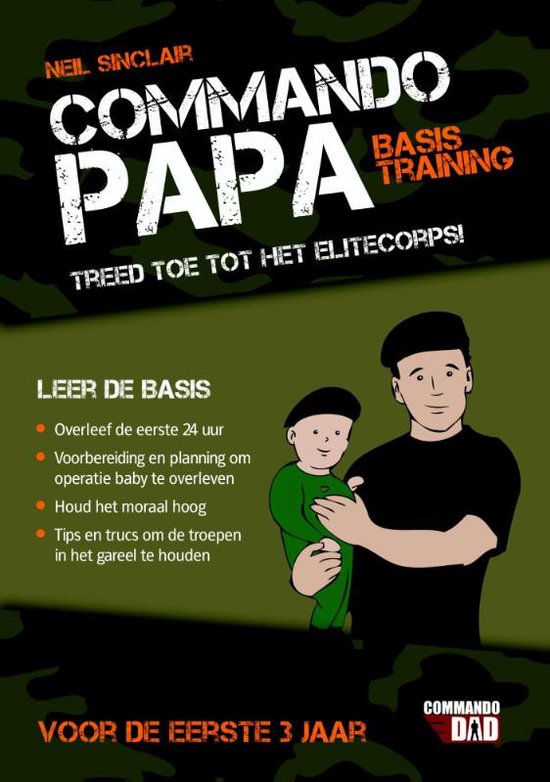 Commando papa - treed toe tot het elitecorps van vaders : voor de eerste 3 jaar