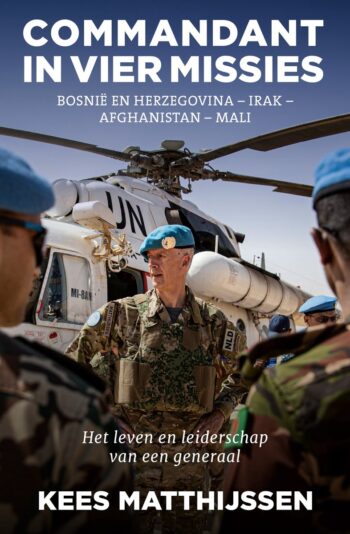 Commandant in vier missies Het leven en leiderschap van een generaal -